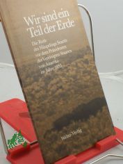 Wir sind ein Teil der Erde : d. Rede d. Huptlings Seattle vor d. Prsidenten d. Vereinigten Staaten von Amerika im Jahre 1855