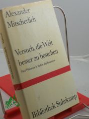 Versuch, die Welt besser zu bestehen : 5 Pldoyers in Sachen Psychoanalyse / Alexander Mitscherlich