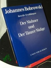 Der Mahner und Der Tnzer Malige : Johannes Bobrowski liest die Erzhlungen Der Mahner und der Tnzer Malige / mit e. Nachw. von Helmut Baldauf
