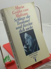 Schlage die Trommel und frchte dich nicht : Erinnerungen / Maria Grfin von Maltzan