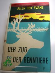 Der Zug der Renntiere : Ein Tatsachenroman / Allen Roy Evans. bers.: Richard Hoffmann