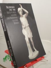Bd. 3. Bildwerke 1780 - 1910, aus den Bestnden der Skulpturengalerie und der Nationalgalerie / Peter Bloch