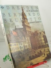 Dresden im 18. Jahrhundert / Bernardo Bellotto, genannt Canaletto ; Fritz Lffler