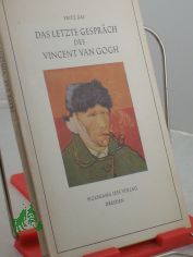 Das letzte Gesprch des Vincent van Gogh / Fritz Gay