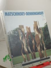 Matschinsky-Denninghoff : Skulpturen u. Zeichn. 1955 - 1985 ; Akad. d. Knste, Berlin, 31. Mrz - 5. Mai 1985 ; Moderne Galerie, Saarland-Museum, Saarbrcken, 16. Juni - 25. August 1985 ; German. Nationalmuseum, Nrnberg, 15. September - 3.