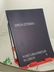 Erich Lethgau : Ausstellung, St.-Annen-Museum Lbeck, 13. November 1983 - 8. Januar 1984 / Museum fr Kunst u. Kulturgeschichte d. Hansestadt Lbeck. Katalog u. Red.: Jenns E. Howoldt