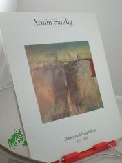Armin Sandig : Bilder und Graphik von 1972 - 1989 ; im April 1989, Hamburg, Kampnagel-Halle K 3 / die Ausstellung wird veranst., der Katalog hrsg. von der Freien Akademie der Knste in Hamburg
