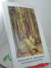 Malerei des 19. neunzehnten Jahrhunderts aus Russland und Polen : Verz. d. neuerworbenen 12 Gemlde russ. Maler u.d. Gemldes e. poln. Knstlers ; zur Wiedererffnung d. Kunsthalle Juni 1986 / Kunsthalle zu Kiel d. Christian-Albrechts-Univ.