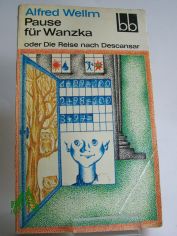 Pause fr Wanzka oder die Reise nach Descansar : Roman / Alfred Wellm