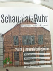 Schauplatz Ruhr, Jahrbuch zum Theater im Ruhrgebiet, 2008 Industriekathedralen