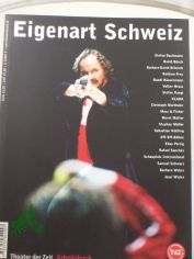 Eigenart Schweiz : Theater in der Deutschschweiz seit den 90er Jahren ; Stefan Bachmann ... / Theater der Zeit ; Schweizer Kulturstiftung Prohelvetia. Hrsg. von Dagmar Walser und Barbara Engelhardt