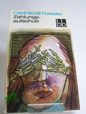 Zahlungsaufschub / Cecil Scott Forester. Aus d. Engl. bers. von Fortunat Weigel