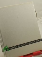 Die grosse Zeit der neuen franzsischen Malerei / Istvan Genthon. Aus d. Ungar. bertr. v. Ferenc Gottschlig. Hrsg.: Museum d. bildenden Knste in Budapest