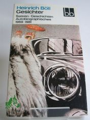 Gesichter : Satiren - Geschichten - Autobiographisches ; 1969 - 1981 / Heinrich Bll. Ausw. von Angela Drescher