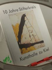 10 Jahre Stifterkreis Kunsthalle zu Kiel : 1978 - 1988 ; Bilanz eines Jahrzehnts / hrsg. vom Vorstand des Stifterkreises Kunsthalle zu Kiel e.V. Red., Katalogtexte: Jens Christian Jensen