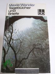 Tagebcher und Briefe / Maxie Wander. Hrsg. von Fred Wander