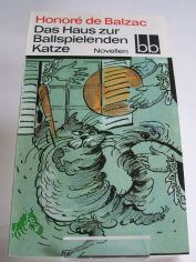 Das Haus zur Ballspielenden Katze : Novellen / Honor de Balzac. Deutsch von Thorgerd Schcker ; Tilly Bergner