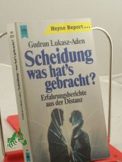 Scheidung - was hat's gebracht? : Erfahrungsberichte aus d. Distanz / Gudrun Lukasz-Aden