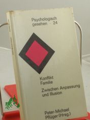 Konflikt Familie : zwischen Anpassung u. Illusion / Peter-Michael Pflger (Hrsg.). Internat. Ges. fr Tiefenpsychologie Stuttgart