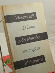 Wissenschaft und Glaube in der Mitte des zwanzigsten Jahrhunderts / Mit Beitrgen von Georges Gusdorf u.a. Dt. bers. von Rudolf Pfisterer