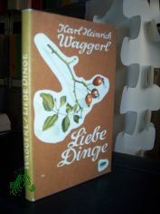 Liebe Dinge : Miniaturen / Karl Heinrich Waggerl. Aquarelle v. K. H. Waggerl. Gestaltg d. 12 mehrfarbige Taf. v. Robert Wber