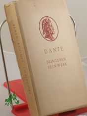 Dante : Sein Leben u. sein Werk / Friedrich Schneider