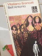 Bell'Antonio : Roman / Vitaliano Brancati. Aus d. Italien. bers. von Arianna Giachi