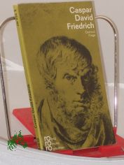 Caspar David Friedrich in Selbstzeugnissen und Bilddokumenten / dargest. von Gertrud Fiege. Den Anh. besorgte d. Autorin