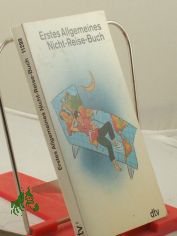 Erstes Allgemeines Nicht-Reise-Buch / Hrsg. von Andrea Whrle und Lutz-W. Wolff