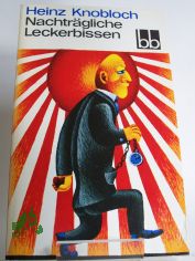Nachtrgliche Leckerbissen : Feuilletons / Heinz Knobloch. Ausw.: Helga Thron