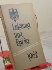 Leistung und Erfolg 1962 - Die Bundesregierung berichtet