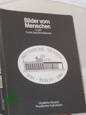 Bilder vom Menschen in der Kunst des Abendlandes : Jubilumsausstellung d. Preuss. Museen Berlin 1830 - 1980 ; Staatl. Museen Preuss. Kulturbesitz Berlin, 5.7 - 28.9.1980 in d. Nationalgalerie / gemeinschaftl. Arbeit von: Peter Bloch ... Ka
