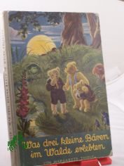 Was drei kleine Bren im Walde erleben : Ein Mrchen / Margarete Thiele. Textill.: F. Schenkel