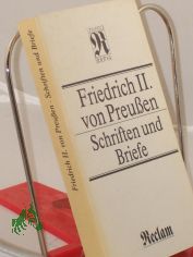 Schriften und Briefe : aus d. Franz. / Friedrich II. von Preussen. bers. von Herbert Khn. Hrsg. von Ingrid Mittenzwei. Anm. u. Reg. von Joachim Kundler