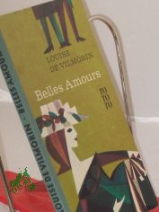 Belles Amours : Roman / Louise de Vilmorin. Aus d. Franz. bertr. ins Dt. von Peter Gan