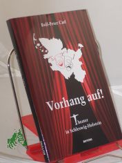 Vorhang auf! : Theater in Schleswig-Holstein / Rolf-Peter Carl