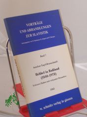 Hebbel in Russland : (1840 - 1978) ; gefeierter Dichter u. verkannter Dramatiker / von Annelore Engel-Braunschmidt