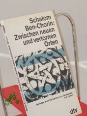 Zwischen neuen und verlornen Orten : Beitr. zum Verhltnis von Dt. u. Juden / Schalom Ben-Chorin