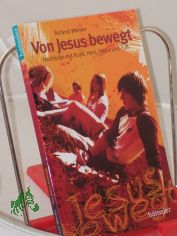 Von Jesus bewegt : Nachfolge mit Kopf, Herz, Hand und Fu / Roland Werner