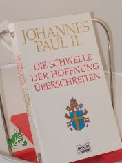 Die Schwelle der Hoffnung berschreiten / Johannes Paul II. Aus dem Ital. von Irene Esters