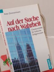 Auf der Suche nach Wahrheit : Glaubenshilfe fr kritische Zeitgenossen / Peter Zimmermann