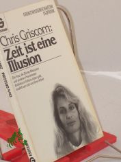 Zeit ist eine Illusion : die Frau, die Shirley MacLaine und anderen Prominenten Einblicke in frhere Leben gibt, erzhlt von ihrer Arbeit / Chris Griscom erzhlt ber ihr Leben und ihre Arbeit. Aufgezeichn. von Wulfing von Rohr