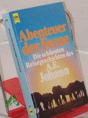 Abenteuer der Ferne : d. schnsten Reisegeschichten d. A. E. Johann