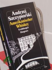 Amerikanischer Whiskey : Erzhlungen / Andrzej Szczypiorski