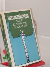 Verwandlungen : neue russ. Novellen / ausgew. u. mit biograph. Notizen versehen von Lola Debser. Aus d. Russ. von Hilde Angarowa u. a. Nachdichtungen: Wilhelm Tkaczyk