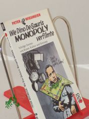 Wie Dino De Sauris Monopoly verfilmte : schrge Stories von Kunst, Kultur u. Kintopp / Peter Wiesmeier. Mit Illustrationen von Dieter J. Rzechak