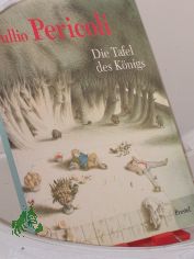 Tullio Pericoli, Die Tafel des Knigs : zur gleichnamigen Ausstellung im Olaf-Gulbransson-Museum, Tegernsee (9.5. bis 4.7.1993), die anlsslich der Verleihung des Olaf-Gulbransson-Preises 1993 an Tullio Pericoli stattfand / mit einer Einf. 