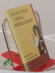Zu erzhlen deine Herrlichkeit : Bibl. Geschichten f. Haus, Katechese u. Kindergottesdienst / Dietrich Steinwede. Hrsg. im Auftr. d. Katechet. Arbeitsgemeinschaft d. Kath. Kirche im Bereich d. DDR v. Helmut Geiger