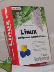 Linux konfigurieren und administrieren / Ferhat Ayaz ; Daniel Koch