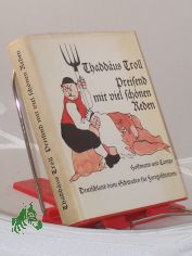 Preisend mit viel sch�nen Reden : Deutschland deine Schwaben f�r Fortgeschrittene / Thadd�us Troll. Mit Illustrationen von G�nter Sch�llkopf